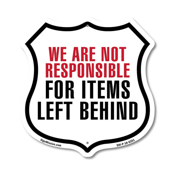 Notice We Are Not Responsible For Items Left Behind 12 inch X 12 inch Shield-Shaped Rust-Free Aluminum Metal Sign Weather Resistant Made in the USA