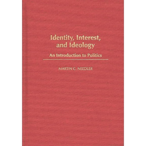 Identity, Interest, and Ideology: An Introduction to Politics, (Hardcover)
