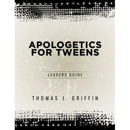 Apologetics for Tweens : Leader's Guide (Best Christian Apologetics Websites)