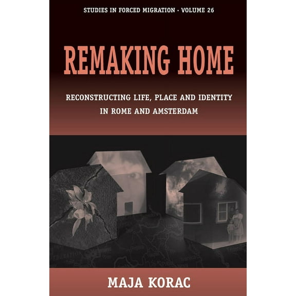 Forced Migration Remaking Home: Reconstructing Life, Place and Identity in Rome and Amsterdam, Book 26, (Hardcover)