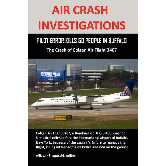 Air Crash Investigations: PILOT ERROR KILLS 50 PEOPLE IN BUFFALO, The Crash of Colgan Air Flight 3407, (Paperback)