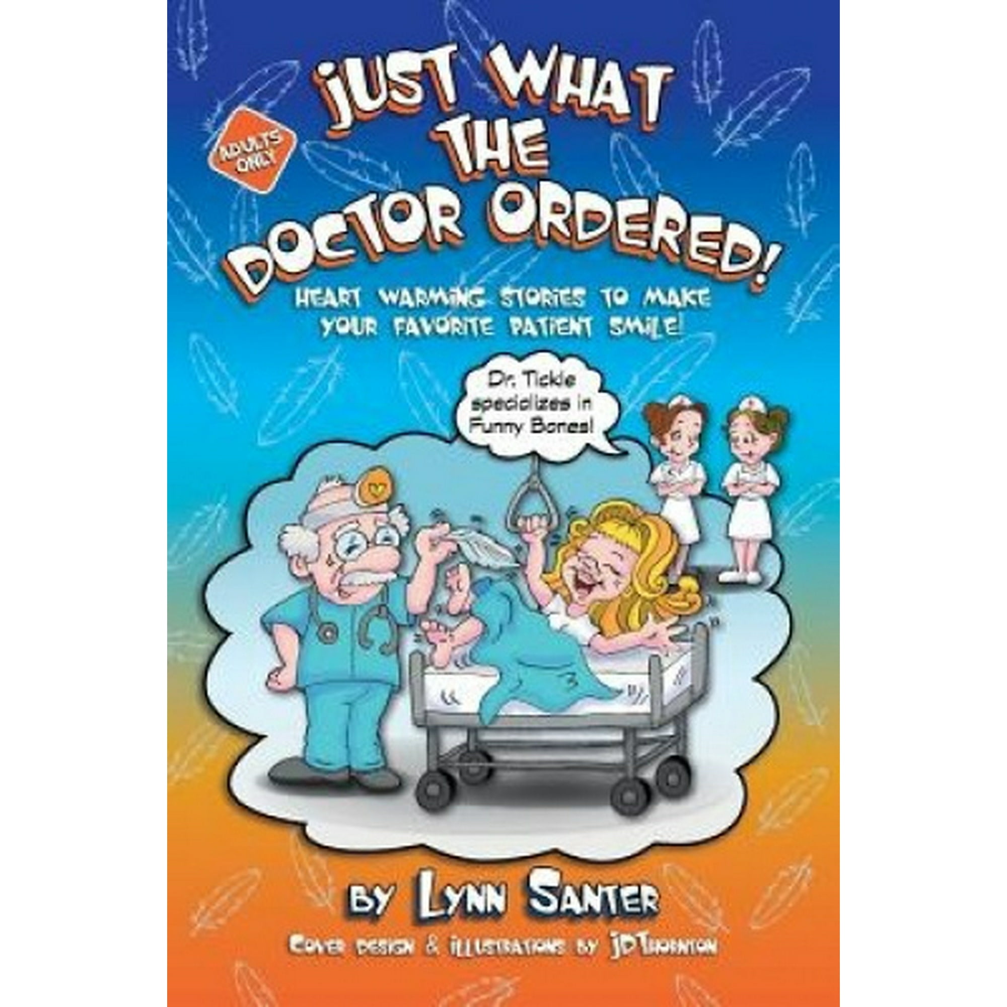 Just What the Doctor Ordered: Heart Warming Stories to Make Your Favorite Patient Smile | Walmart Canada Just What the Doctor Ordered: Heart Warming Stories to Make Your Favorite Patient Smile | Walmart Canada