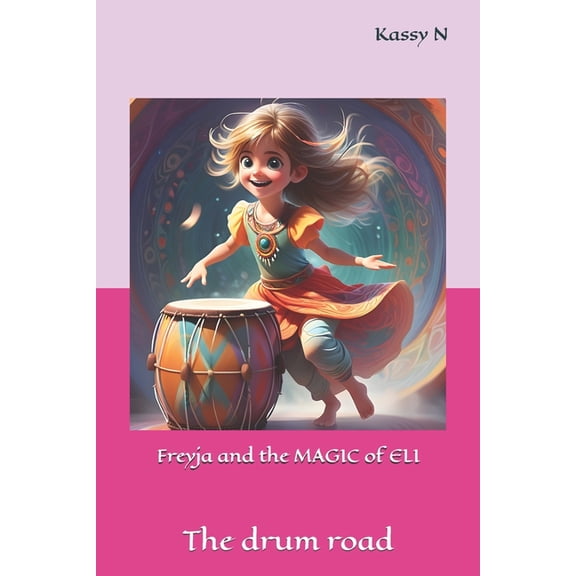 Freyja and the MAGIC of ELI: The drum road, (Paperback)