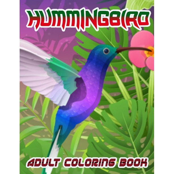 Download Hummingbird Adult Coloring Book Fun And Easy Coloring Pages Of Charming Hummingbirds Adults Coloring Book Stress Relieving Unique Design For Girls Paperback Walmart Com Walmart Com