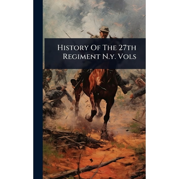History Of The 27th Regiment N.y. Vols, (Hardcover)