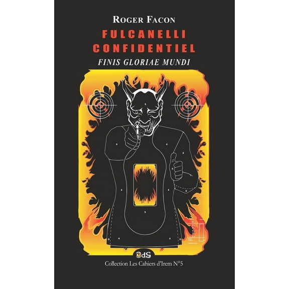Les Cahiers d'Irem NÂ° Fulcanelli Confidentiel: Finis Gloriae Mundi, Book 5, (Paperback)
