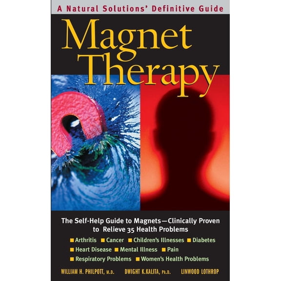 Magnet Therapy: The Self-Help Guide to Magnets--Clinically Proven to Relieve 35 Health Problems, (Paperback)