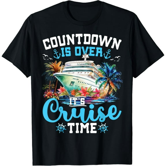 Countdown Is Over Its Cruise Time Funny Cruise Vacation Trip T-ShirtMen and women, Black T-shirt, size: Extra large