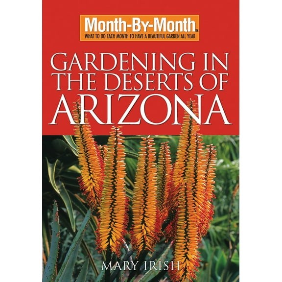 Pre-Owned Month-By-Month Gardening in the Deserts of Arizona: What to Do Each Month to Have a Beautiful Garden All Year (Paperback) 1591863457 9781591863458
