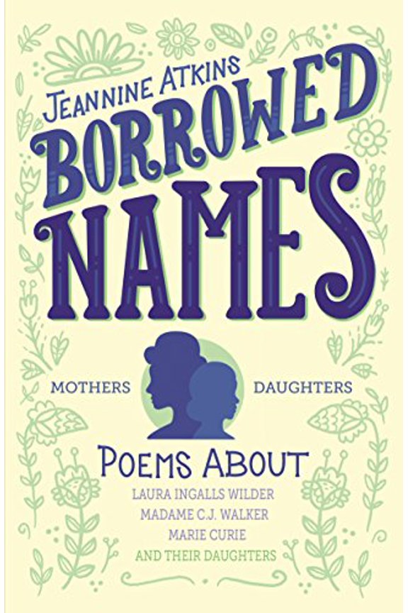 Pre-Owned Borrowed Names: Poems about Laura Ingalls Wilder, Madam C.J. Walker, Marie Curie, and Their Daughters (Paperback) 1250183405 9781250183408