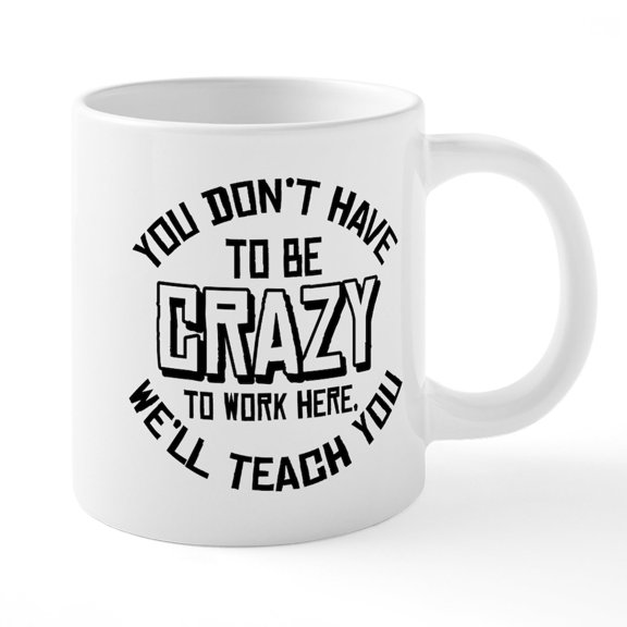CafePress - You Don't Have To Be Crazy To Work Here Mugs - 20 Oz White Ceramic Mega Mug