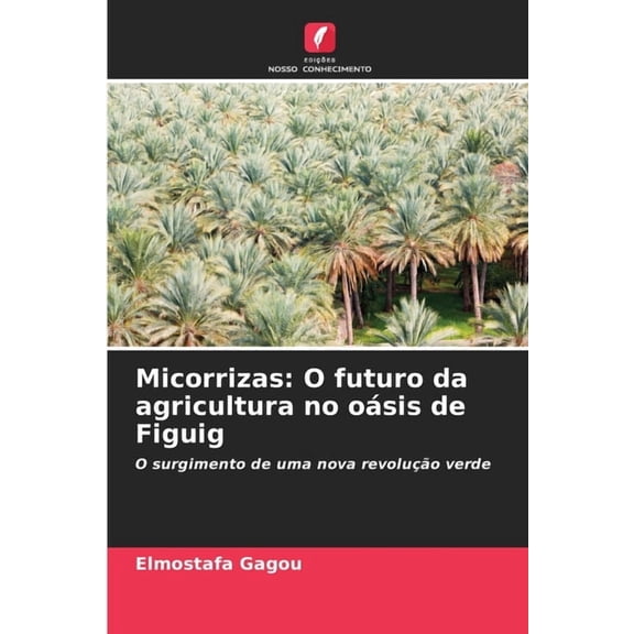Micorrizas: O futuro da agricultura no oÃ¡sis de Figuig, (Paperback)