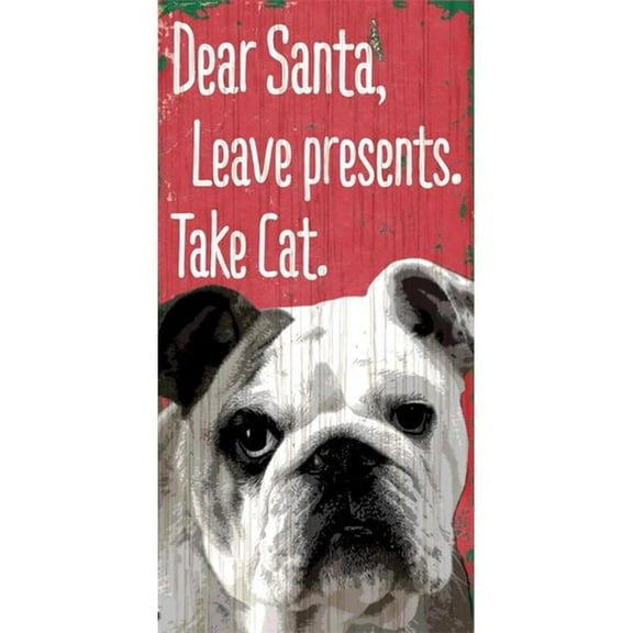 Pet Sign Wood Dear Santa Leave Presents Take Cat Bulldog 5''x10''