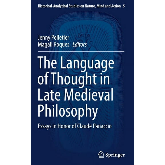 Historical-Analytical Studies on Nature, The Language of Thought in Late Medieval Philosophy: Essays in Honor of Claude Panaccio, Book 5, (Hardcover)