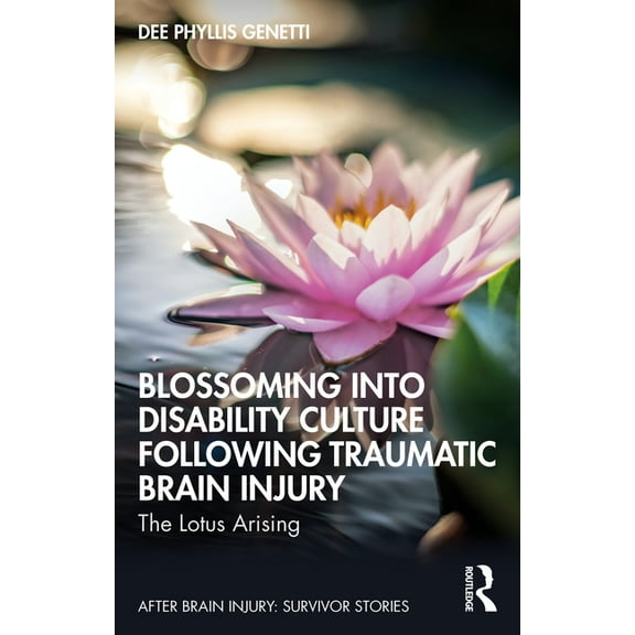 After Brain Injury: Survivor Stories Blossoming Into Disability Culture Following Traumatic Brain Injury: The Lotus Arising, (Paperback)