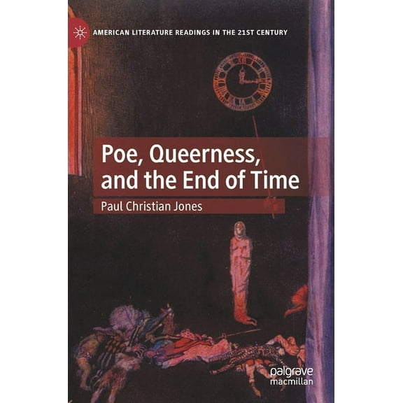 American Literature Readings in the 21st Poe, Queerness, and the End of Time, (Hardcover)