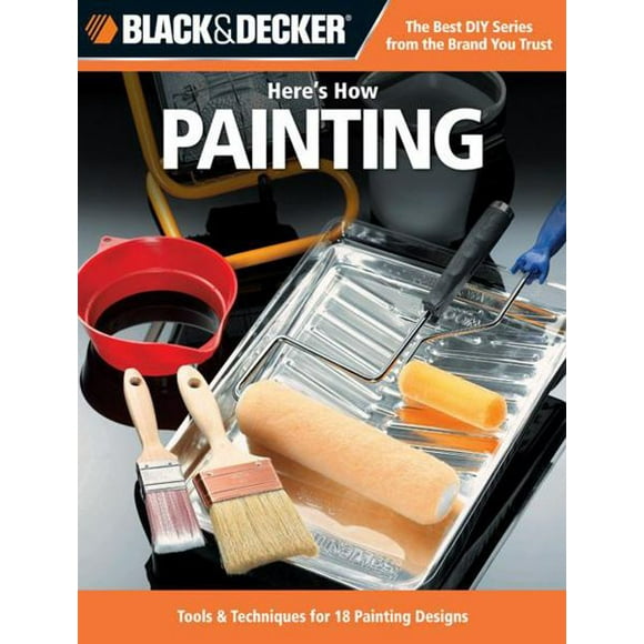 Painting: 29 Projects with Paint (Black & Decker Here's How)