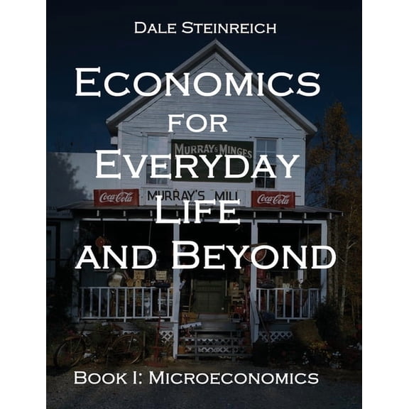 Economics for Everyday Life and Beyond: Book I: Microeconomics, (Paperback)