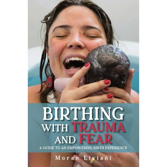 Birthing with Trauma and Fear, (Paperback)
