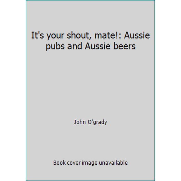 Pre-Owned It's your shout, mate!: Aussie pubs and Aussie beers (Hardcover) 0725400935 9780725400934