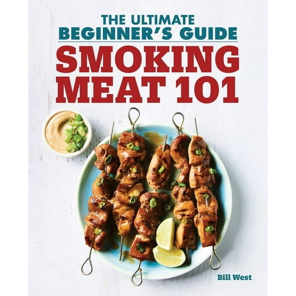 Smoking Meat 101 : The Ultimate Beginner's Guide (Paperback)