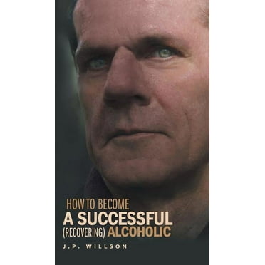 How To Become a Successful (recovering) Alcoholic, (Hardcover)