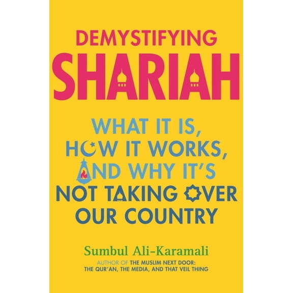 Demystifying Shariah: What It Is, How It Works, and Why It's Not Taking Over Our Country, (Paperback)