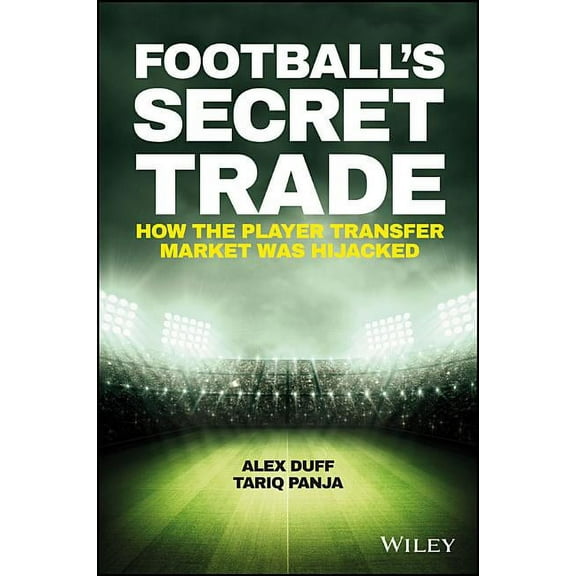Bloomberg Football's Secret Trade: How the Player Transfer Market Was Infiltrated, (Hardcover)