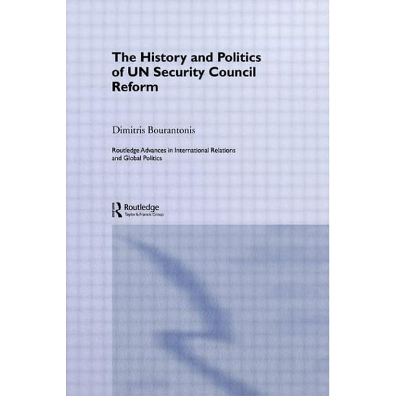 Routledge Advances in International Rela The History and Politics of UN Security Council Reform, (Paperback)