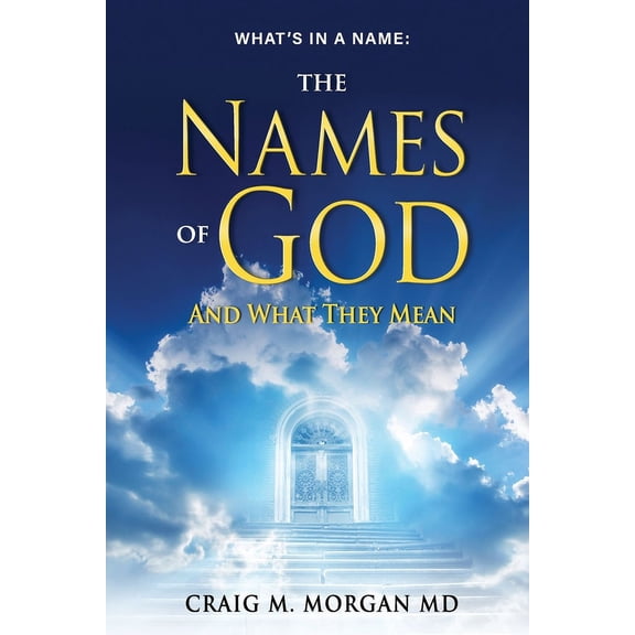 The Names of God: And What They Mean (Paperback) by Craig M Morgan