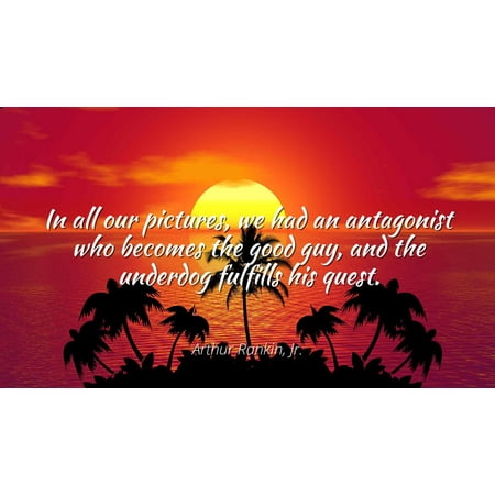 Underdog Poster - Arthur Rankin, Jr - In all our pictures, we had an antagonist who becomes the good guy, and the underdog fulfills his quest - Famous Quotes Laminated POSTER PRINT 24X20.