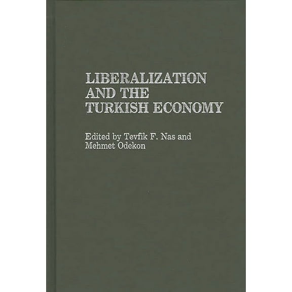 Contributions in Economics and Economic Liberalization and the Turkish Economy, (Hardcover)