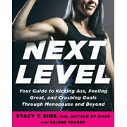 Pre-Owned Next Level: Your Guide to Kicking Ass, Feeling Great, and Crushing Goals Through Menopause (Paperback 9780593233153) by Stacy T Sims, Selene Yeager