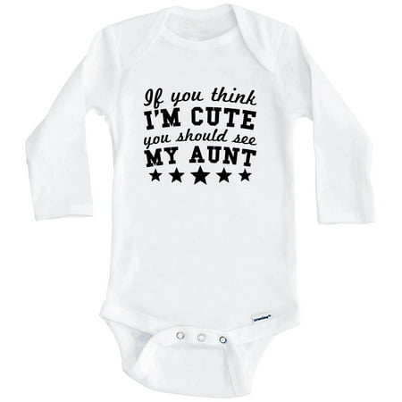 

If You Think I m Cute You Should See My Aunt Funny One Piece Baby Bodysuit - Niece Nephew Baby Bodysuit (Long Sleeve) 6-9 Months White