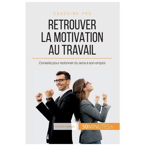 Retrouver la motivation au travail: Conseils pour redonner du sens à son emploi, (Paperback)