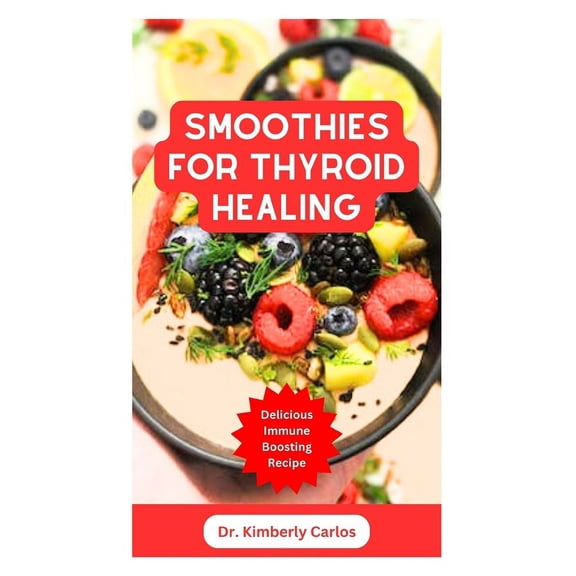 Smoothies for Thyroid Healing: Nutritious Immune Boosting Smoothie Blends to Improve Your Health (Paperback)