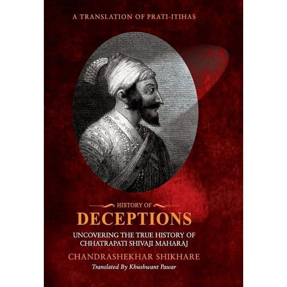 History of Deceptions - Uncovering The True History of Chhatrapati Shivaji Maharaj, (Hardcover)