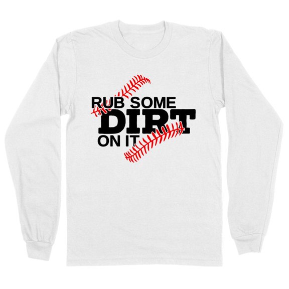 Rub Some Dirt on it Baseball Long Sleeve Shirt Unisex Large White