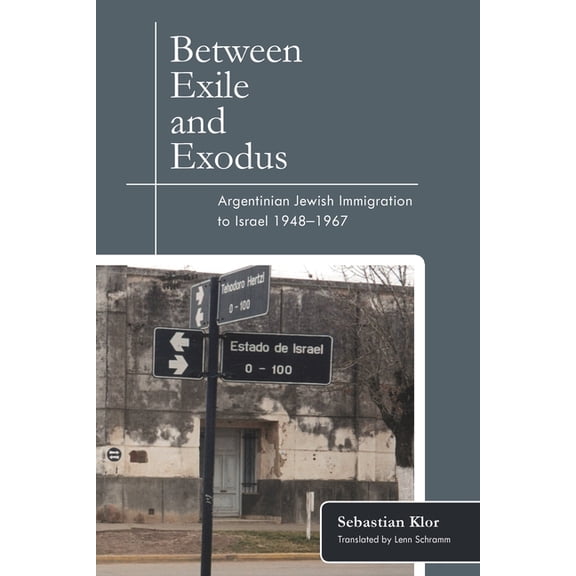 Between Exile and Exodus: Argentinian Jewish Immigration to Israel, 1948-1967, (Hardcover)