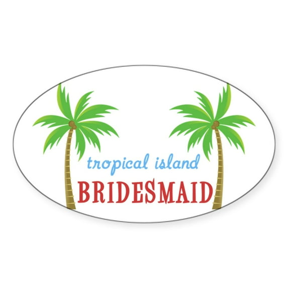 CafePress - Bridesmaid Tropical Island Oval Sticker - Sticker (Oval)