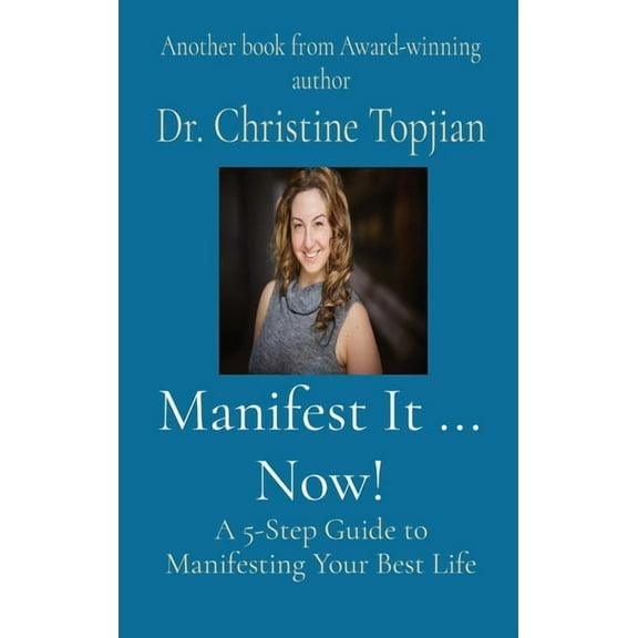 Manifest It ... Now!: A 5-Step Guide to Manifesting Your Best Life, (Hardcover)