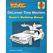 BOB GALE; JOE WALSER; JOE WALSER Haynes Manual: Back to the Future: DeLorean Time Machine : Doc Brown's Owner's Workshop Manual (Hardcover)