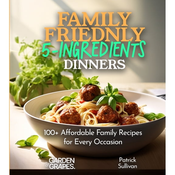 5 Ingredients Collection Family-Friendly 5-Ingredients Dinners: Affordable Family Recipes for Every Occasion, 100  Recipes For a Quick, Tasty, an, (Paperback)