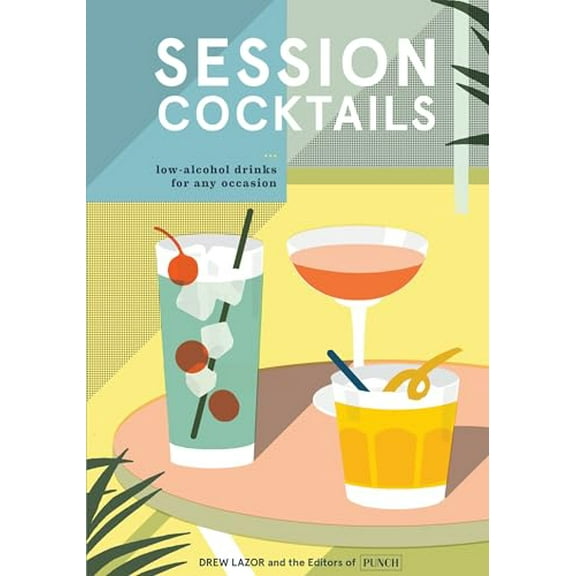 Pre-Owned Session Cocktails: Low-Alcohol Drinks for Any Occasion, 9780399580864, 0399580867, Hardcover,