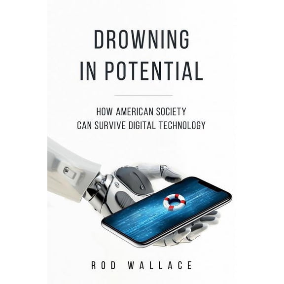 Drowning in Potential: How American Society can Survive Digital Technology, (Paperback)