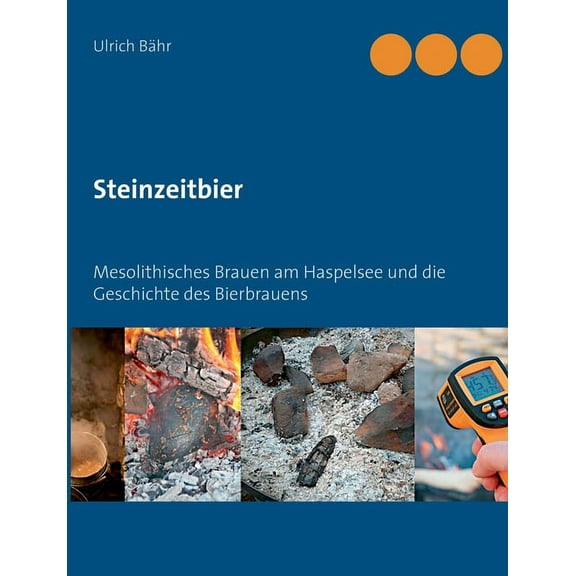 Steinzeitbier: Mesolithisches Brauen am Haspelsee und die Geschichte des Bierbrauens, (Paperback)