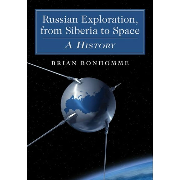 Russian Exploration, from Siberia to Space: A History (Paperback)