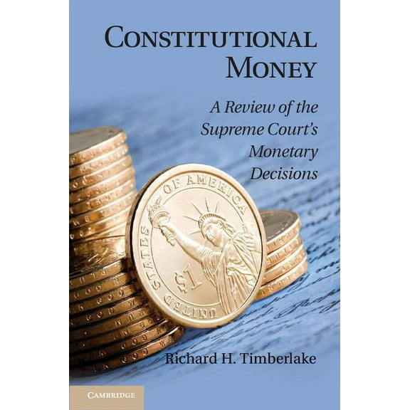 Constitutional Money: A Review of the Supreme Court's Monetary Decisions, (Hardcover)