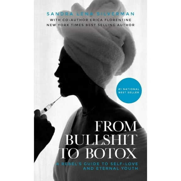 From Bullshit to Botox: A Rebel's Guide to Self-Love and Eternal Youth, (Paperback)