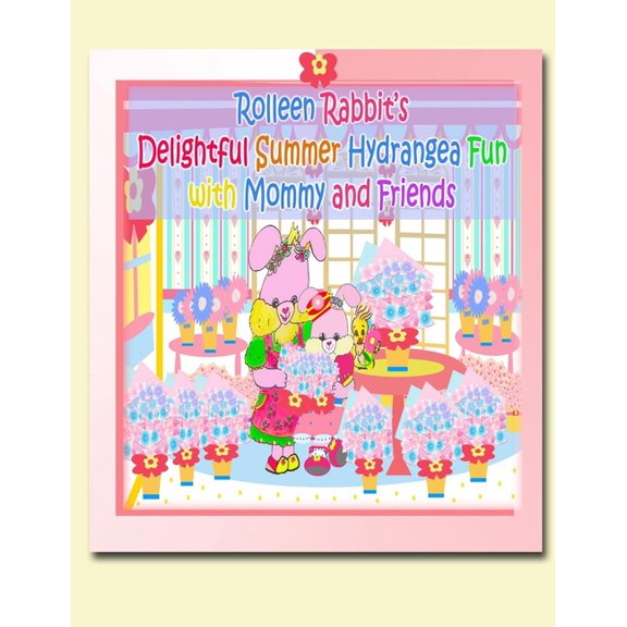 Rolleen Rabbit Collection Rolleen Rabbit's Delightful Summer Hydrangea Fun with Mommy and Friends, Book 19, (Paperback)